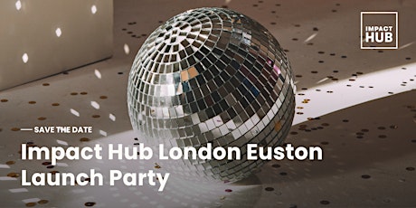 Join Us: Grand Opening & Launch Party - Impact Hub London Euston