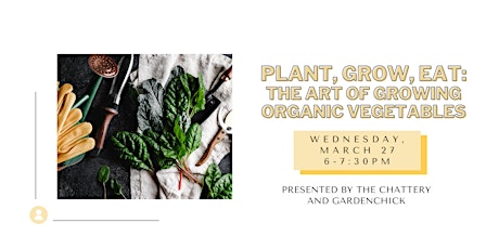 Plant, Grow, Eat: The Art of Growing Organic Vegetables - IN-PERSON CLASS primary image