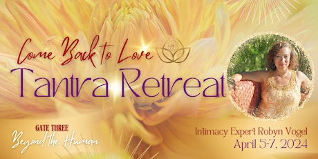 Come Back To Love Weekend Tantra Retreat: Beyond the Human Gate 3