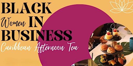 Primaire afbeelding van Black Women in Business Caribbean Afternoon Tea