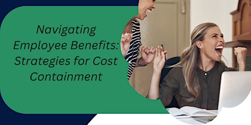 Navigating Employee Benefits: Strategies for Cost Containment primary image