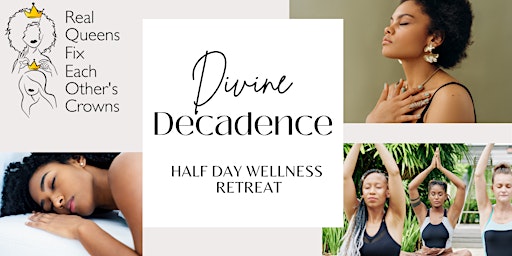 Primaire afbeelding van Divine Decadence: Real Queens Half Day Wellness Retreat