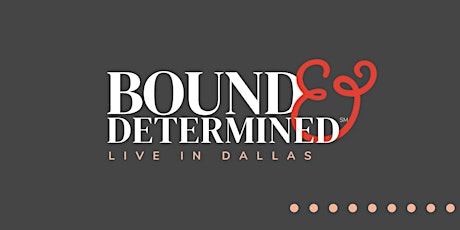 Bound & Determined℠ Live! in Dallas