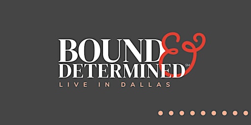Image principale de Bound & Determined℠ Live! in Dallas