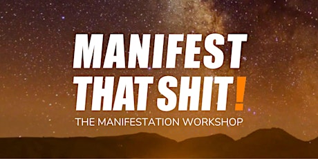 Manifest That Shit! - The Manifestation Workshop