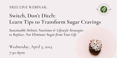 Switch Don’t Ditch: Learn Holistic Tips to Transform Sugar Cravings.