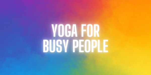 Yoga for Busy People - Weekly Yoga Class - Anchorage
