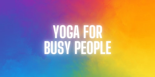 Immagine principale di Yoga for Busy People - Weekly Yoga Class - Birmingham 