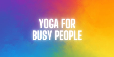 Yoga for Busy People - Weekly Yoga Class - Birmingham