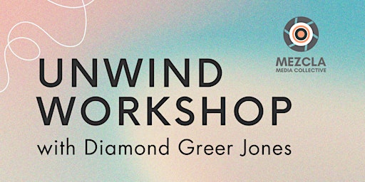 RESCHEDULED to 3/28 Mezcla's Unwind Workshop with Diamond Greer Jones  primärbild