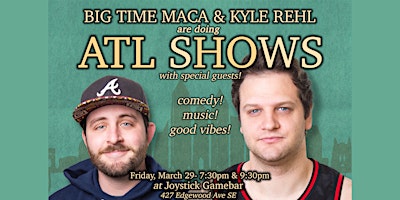 Primaire afbeelding van BIG TIME MACA & KYLE REHL'S ATL SHOW! 9:30pm