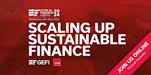 Virtual Ethical Finance ASEAN 2024: Scaling up Sustainable Finance primary image
