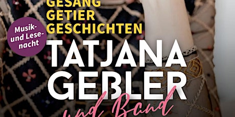 GESANG, GETIER, GESCHICHTEN MUSIK- UND LESE-NACHT MIT TATJANA GEßLER