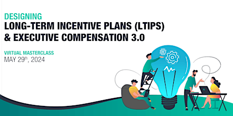 Long-Term Incentive Plans & Executive Compensation 3.0 Masterclass