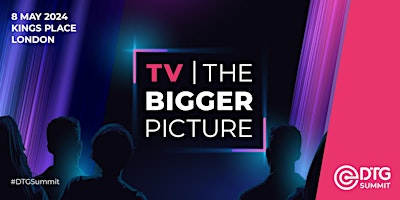 Primaire afbeelding van TV: The Bigger Picture - DTG Summit 2024