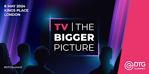 Primaire afbeelding van TV: The Bigger Picture - DTG Summit 2024