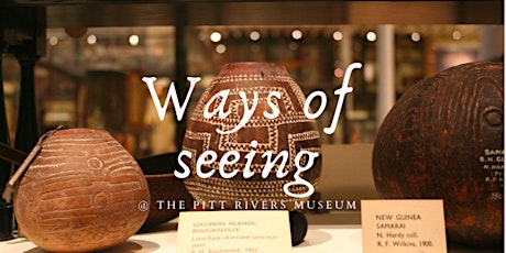 Ways of seeing Objects at the Pitt Rivers Museum