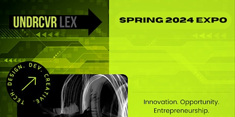 UNDRCVR Lex Tech, Entrepreneurship, and Creative Showcase - Spring 2024 primary image