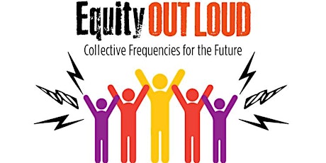 Equity Out Loud - Collective Frequencies for the Future | 2019 CIRCLE Café primary image
