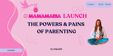 Mamamaria Launch: The Powers & Pains of Parenting