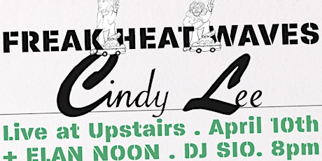 24/7 Tour: Freak Heat Waves + Cindy Lee w/ Elan Noon & DJ Sio at Upstairs