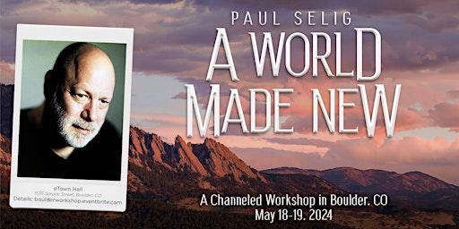 Primaire afbeelding van A World Made New: A Channeled Weekend Workshop with Paul Selig in Boulder