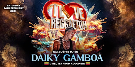Hauptbild für I LOVE REGGAETON + DJ DAIKY GAMBOA-LONDON'S BIGGEST REGGAETON PARTY-24/2/24