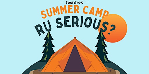 Primaire afbeelding van Teentrek Summer Camp: R.U. Serious?