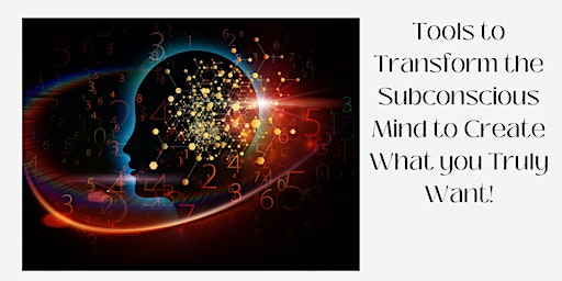 Immagine principale di Tools to Transform the Subconscious Mind to Create What you Truly Want! 
