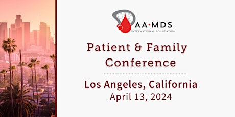 AAMDSIF Patient & Family Conference for Bone Marrow Failure - Los Angeles