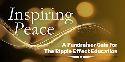 Primaire afbeelding van Inspiring Peace: A Fundraiser Gala for The Ripple Effect Education