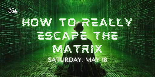 Imagem principal do evento How To Really Escape The Matrix