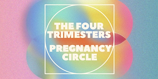 The Four Trimesters Pregnancy Circle primary image