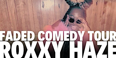 Primaire afbeelding van Roxxy Haze Faded Comedy Tour