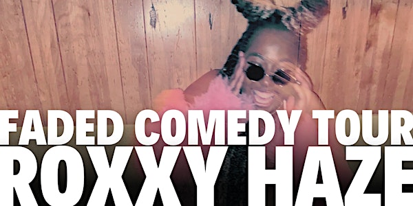 Roxxy Haze Faded Comedy Tour