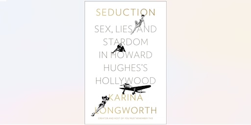 Immagine principale di Bookish: Seduction: Sex, Lives, and Stardom in Howard Hughes's Hollywood 