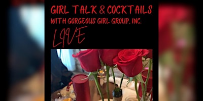 Imagem principal de GIRL TALK & COCKTAILS  LIVE with GORGEOUS GIRL GROUP, INC.