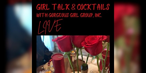 Immagine principale di GIRL TALK & COCKTAILS  LIVE with GORGEOUS GIRL GROUP, INC. 