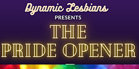 Dynamic Lesbians present: The Pride Opener GOING TO TEA
