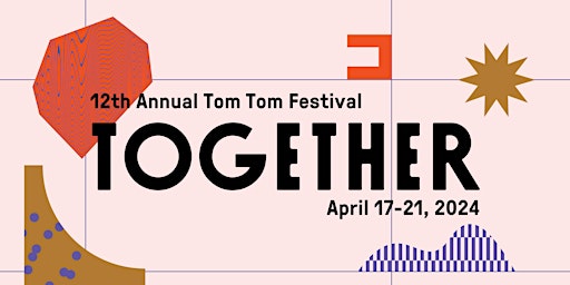 Immagine principale di 12th Annual Tom Tom Festival | TOGETHER 