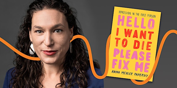 LitFest Presents: Hello I Want to Die Please Fix Me with Anna Mehler Papern...