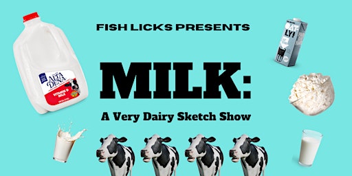 Imagen principal de Fish Licks Presents: Milk: A Very Dairy Sketch Show