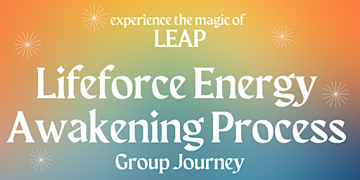 Primaire afbeelding van Lifeforce Energy Awakening Process (LEAP) Group Journey