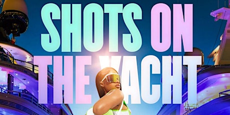 SPRING BREAK #ShotsOnTheYACHT PARTY primary image