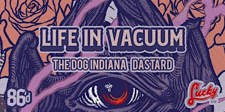LIFE IN VACUUM W/ The Dog Indiana, Dastard @ LUCKY BAR
