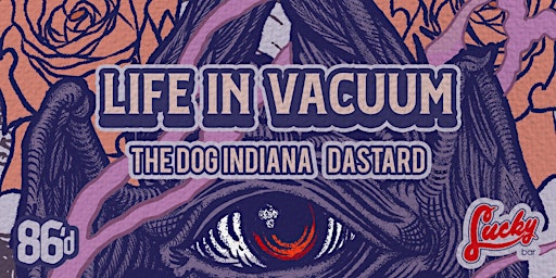 Primaire afbeelding van LIFE IN VACUUM W/ The Dog Indiana, Dastard @ LUCKY BAR