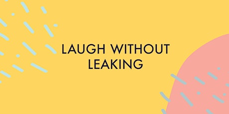 Laugh Without Leaking - Healthy Bladder & Bowel Habits & The Pelvic Floor primary image