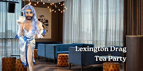 Lexington Drag Tea Party