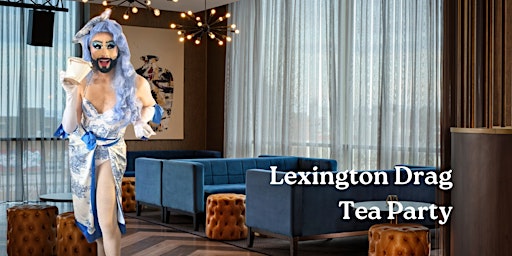 Imagem principal do evento Lexington Drag Tea Party