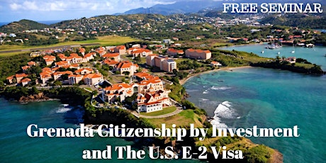 Grenada Citizenship by Investment and the U.S. E-2 Visa - Afternoon Session primary image